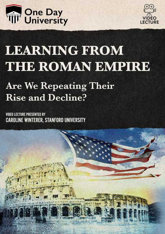 One Day University: Learning From the Roman Empire: Are we Repeating their Rise and Decline? (DVD)