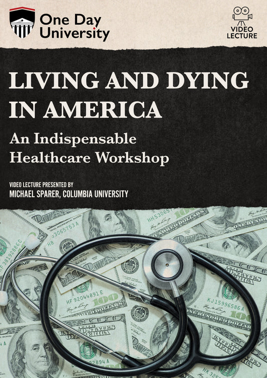 One Day University: Living and Dying in America: An Indispensable Healthcare Workshop (DVD)